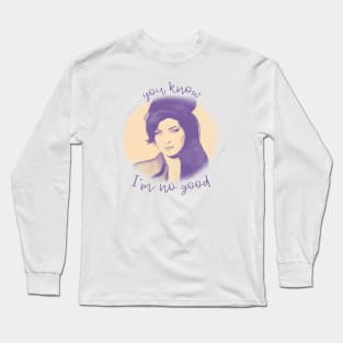 I'm no good Long Sleeve T-Shirt